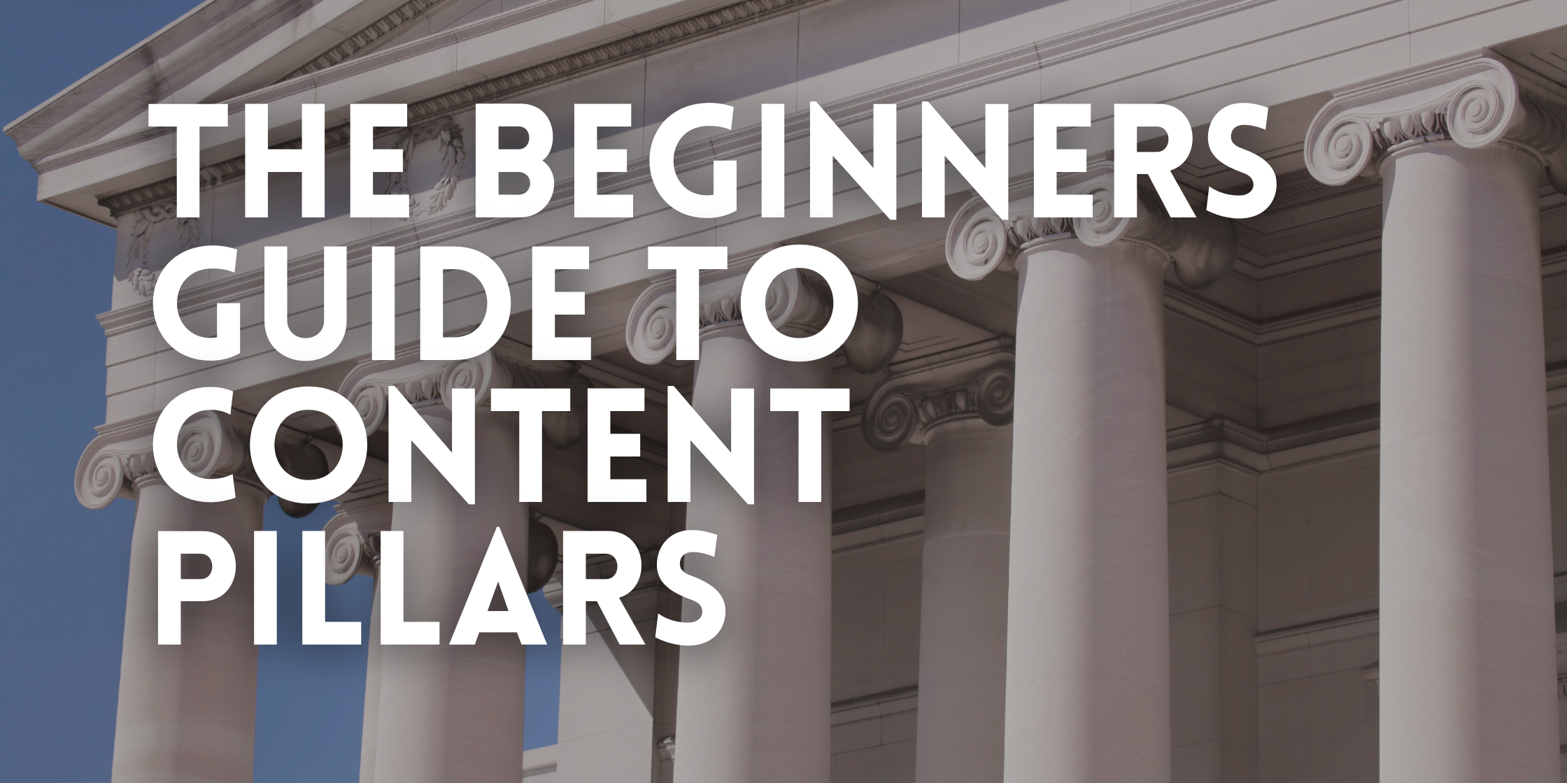 The Beginners Guide to Content Pillars Eagles